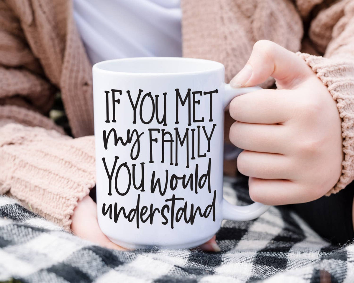 If You Met My Family You Would Understand Coffee Mug: 15 Ounce Jumbo